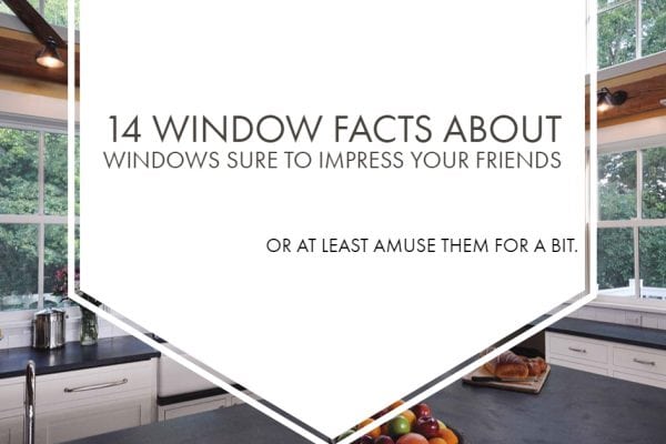 14 Window Facts About Windows Sure To Impress Your Friends